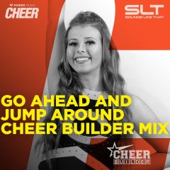 Go Ahead and Jump Around - Cheer Builder Cheer Mix